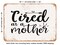 DECORATIVE METAL SIGN - Tired As a Mother - 3 - Vintage Rusty Look